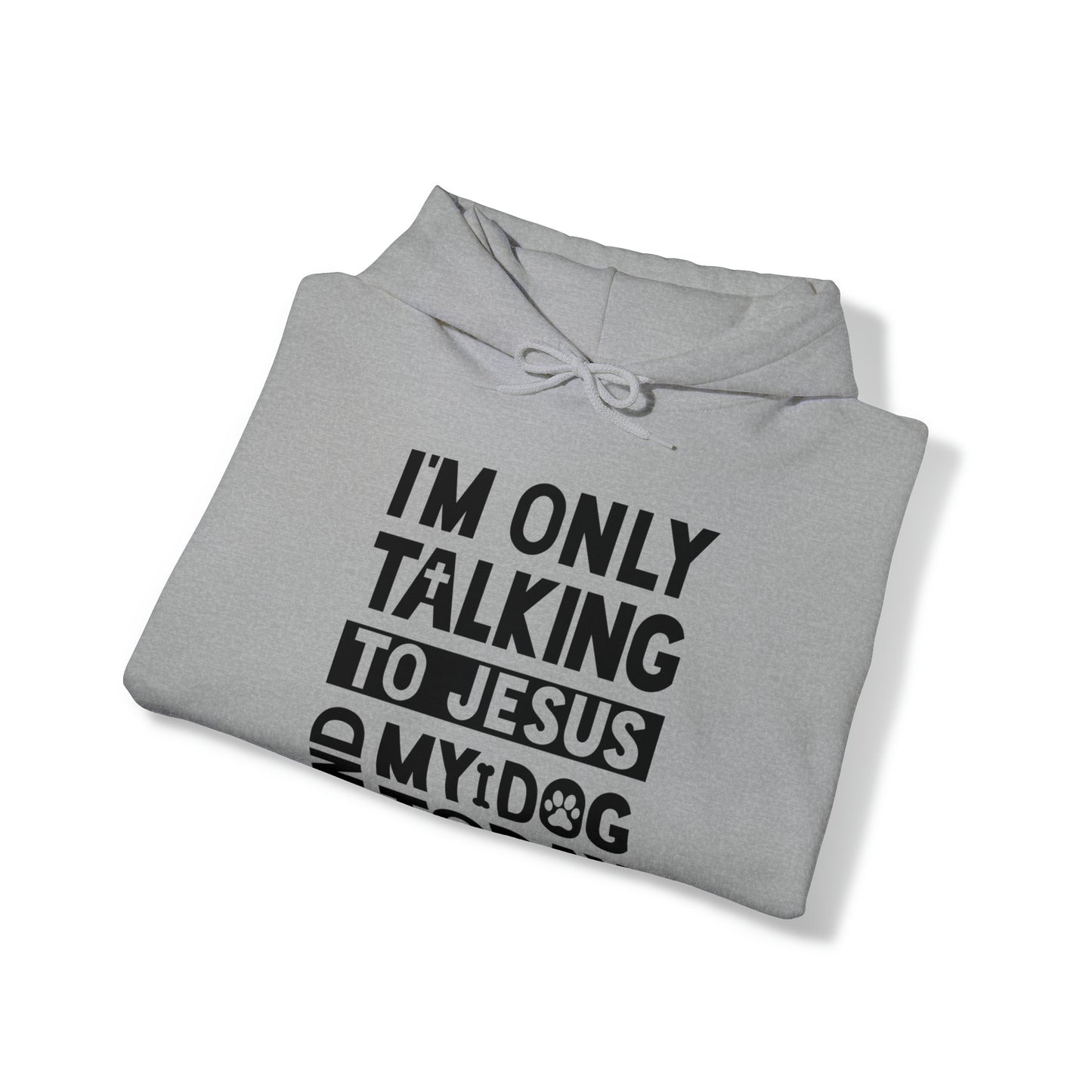 Only Talking To Jesus and My Dog Unisex Hoodie