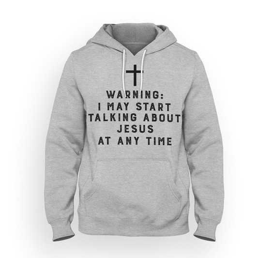 Warning I May Start Talking About Jesus Unisex Hooded Sweatshirt