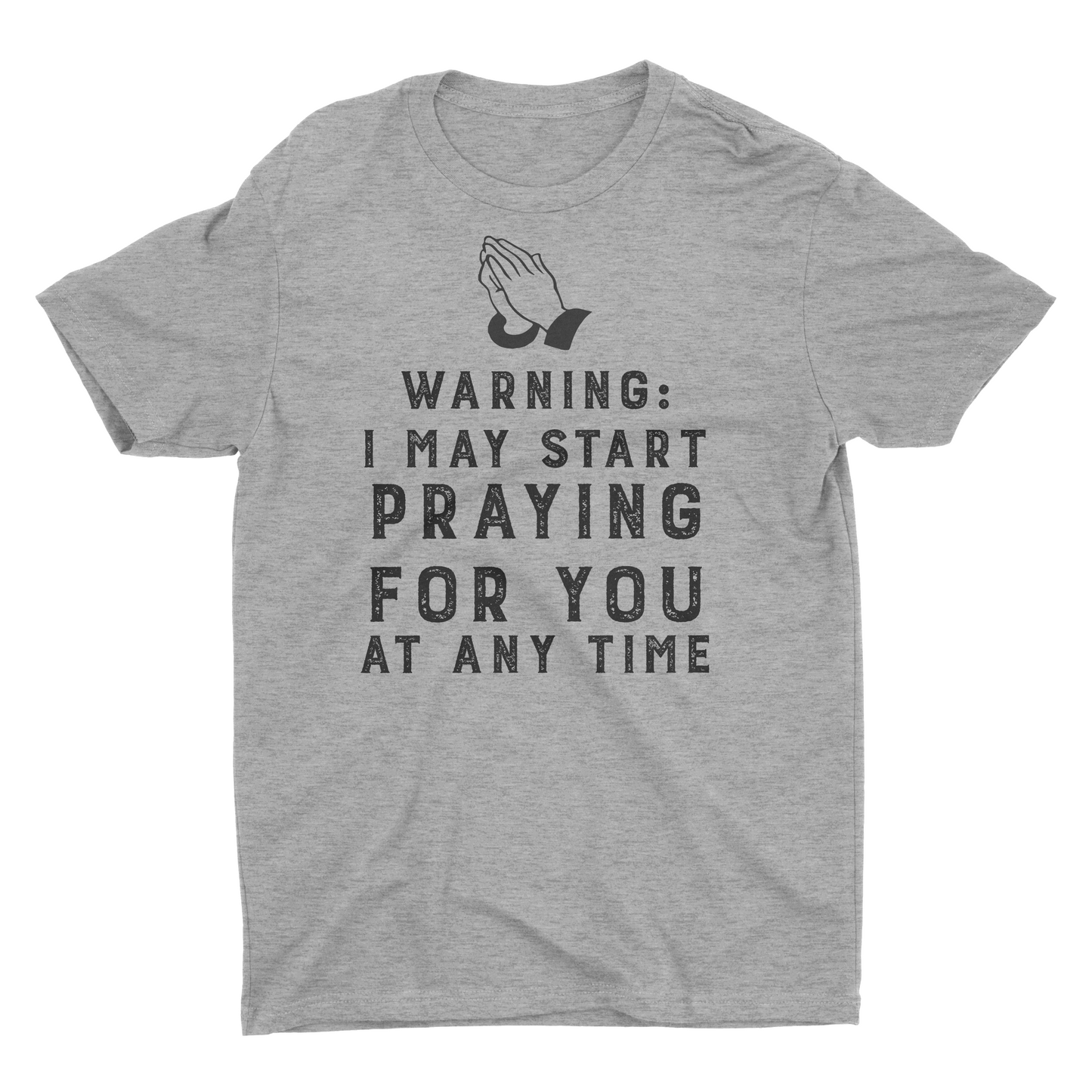 Warning I May Start Praying For You