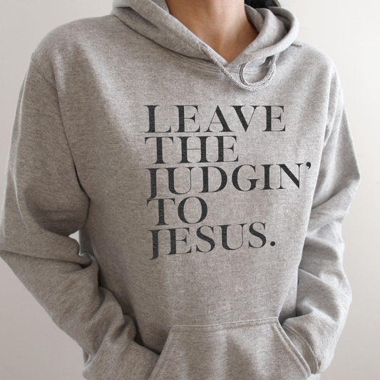 Leave The Judgin' To Jesus Hoodie