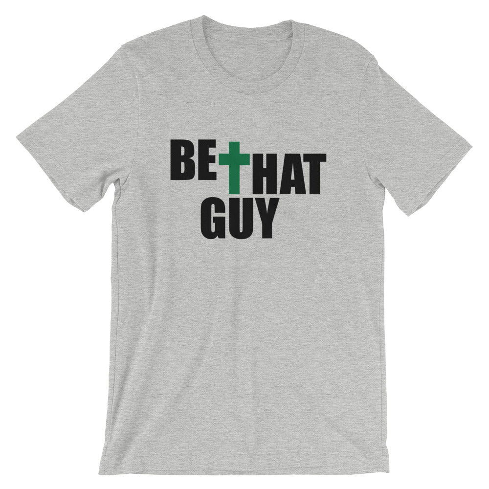 Be That Guy Unisex T-Shirt