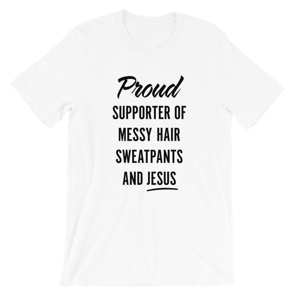 Messy Hair, Sweatpants and Jesus Unisex T-Shirt