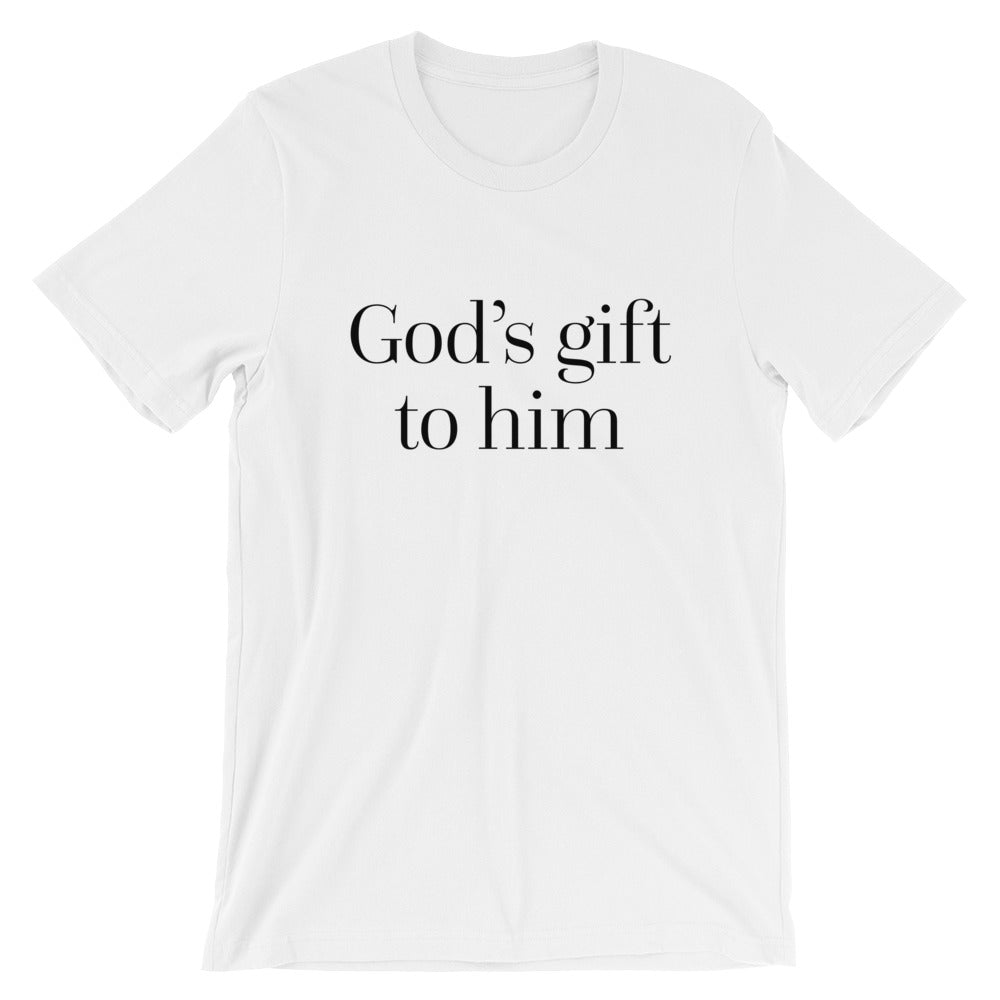 God's gift to him - Unisex T-Shirt
