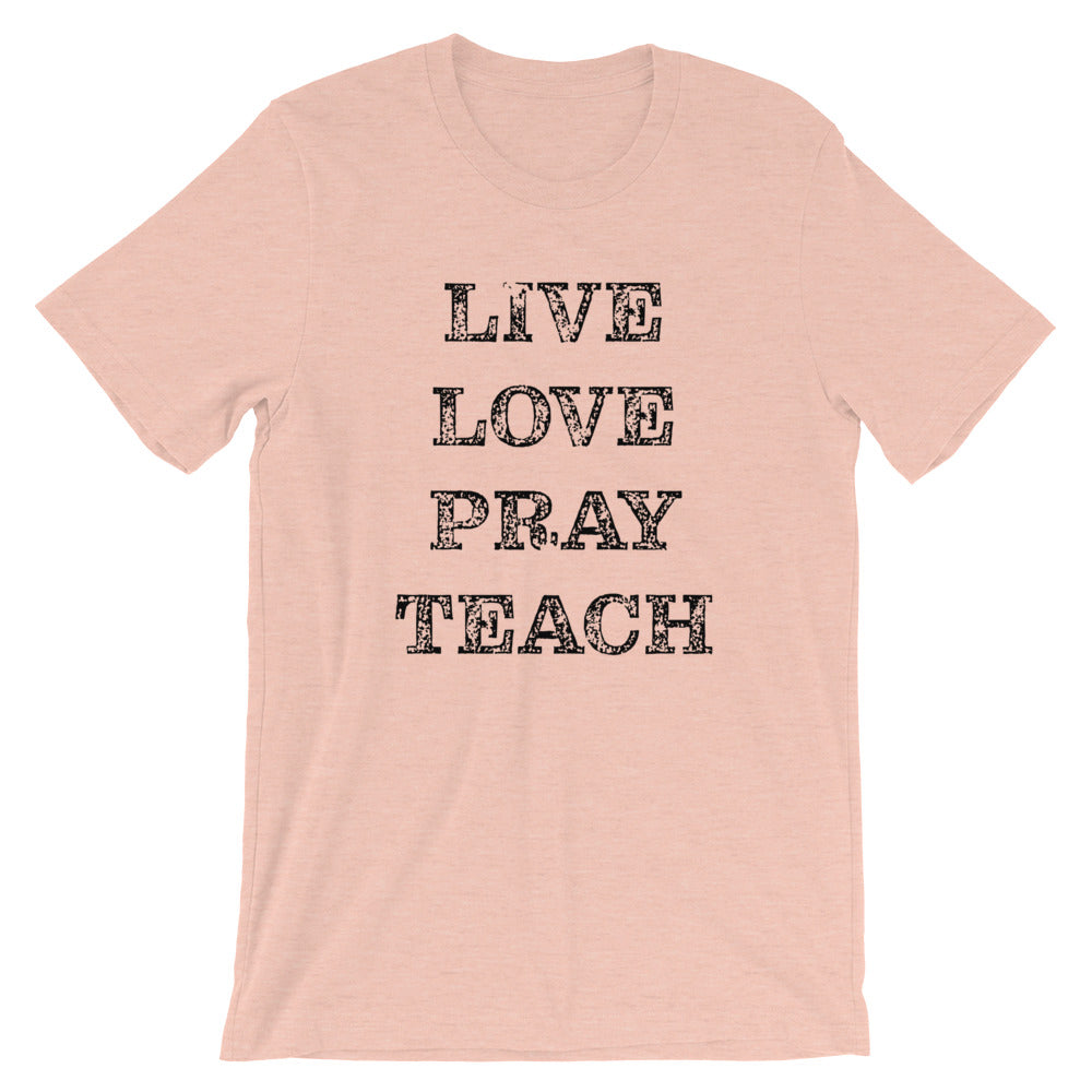 Live Love Pray Teach Unisex T-Shirt