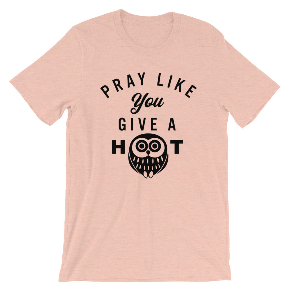 Pray like you give a HOOT Unisex T-Shirt