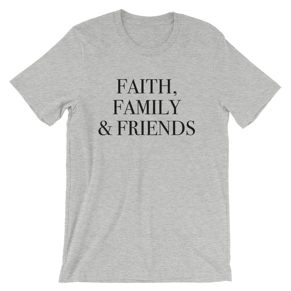 Faith Family and Friends Unisex T-Shirt