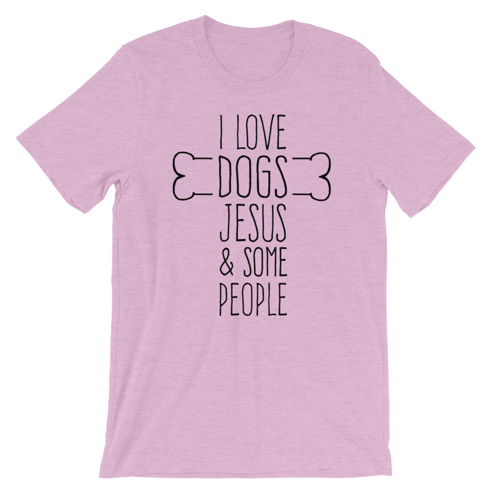 Dogs Jesus and Some People Unisex T-Shirt