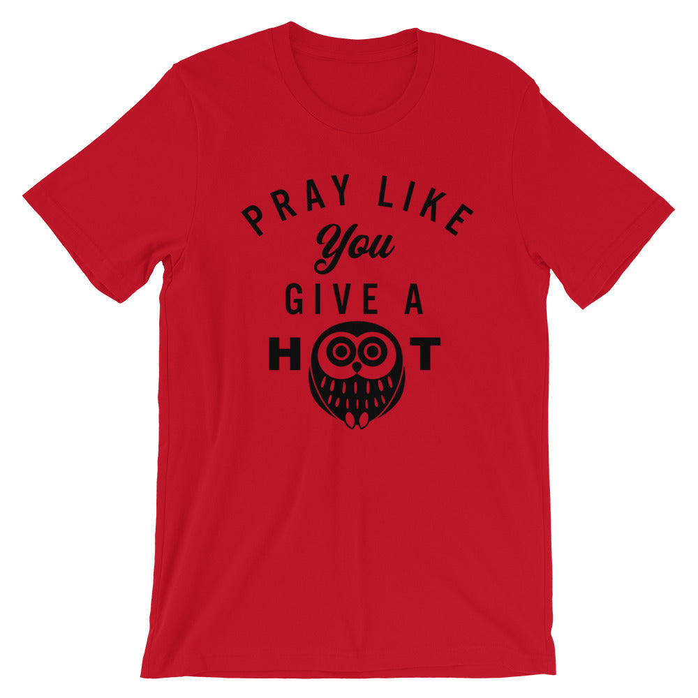 Pray like you give a HOOT Unisex T-Shirt