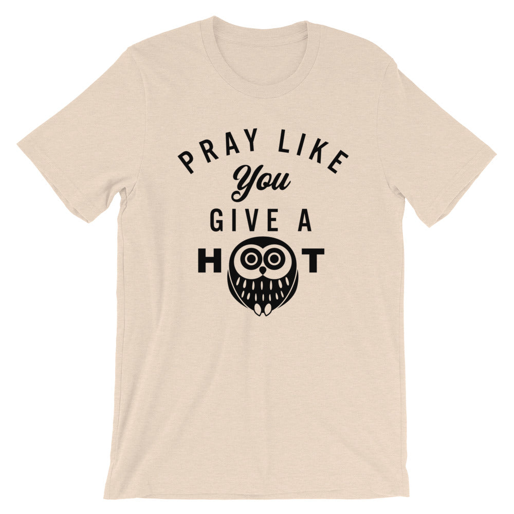 Pray like you give a HOOT Unisex T-Shirt