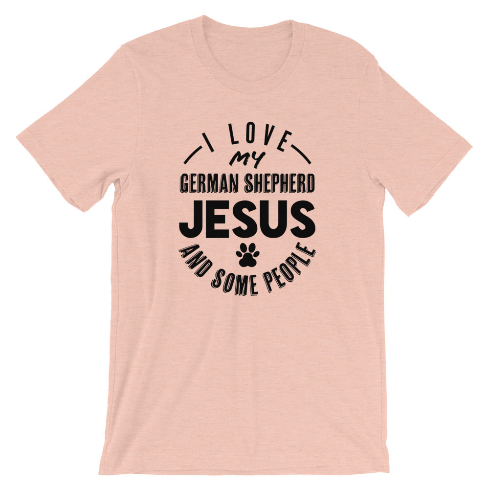 Love my German Shepherd, Jesus and some People Unisex T-Shirt