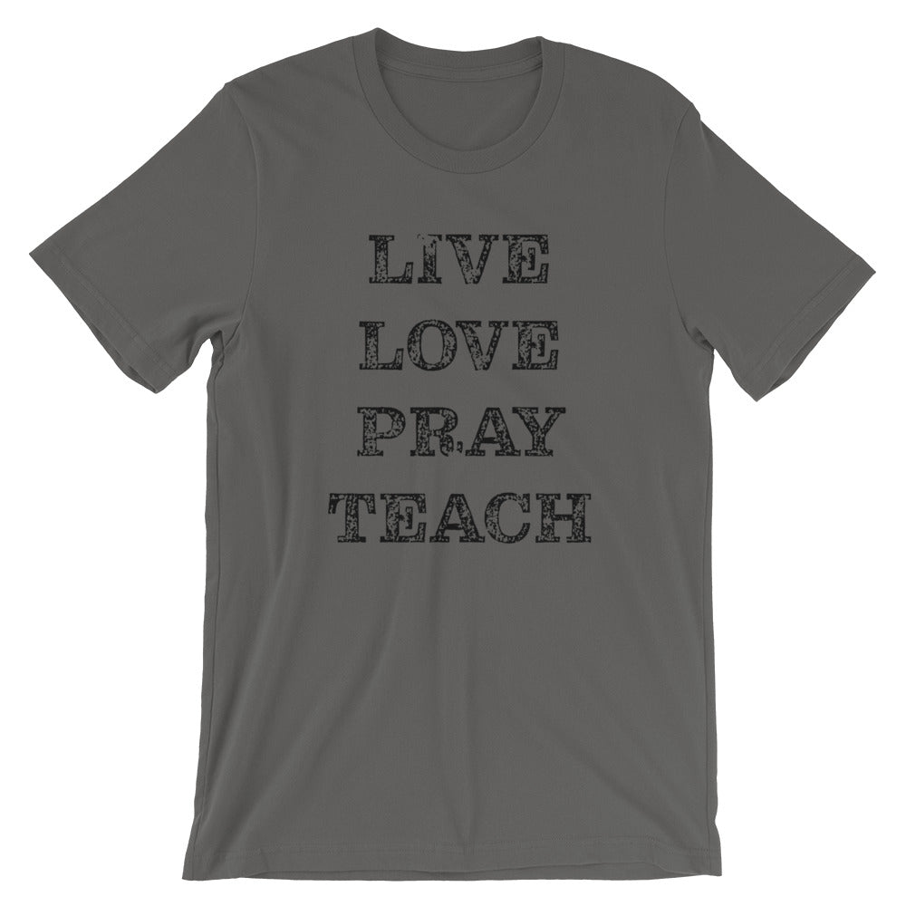 Live Love Pray Teach Unisex T-Shirt