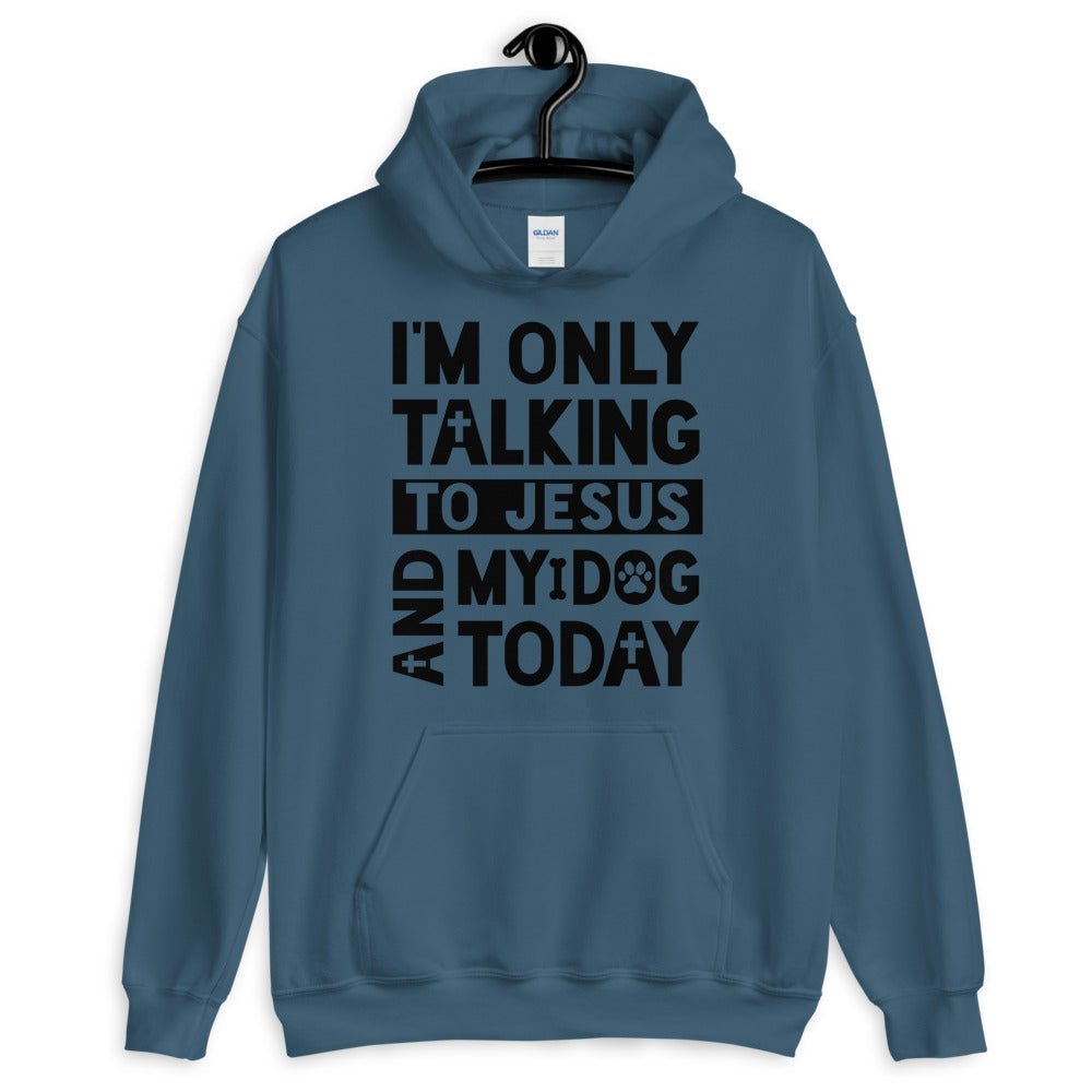 Only Talking To Jesus and My Dog Unisex Hoodie