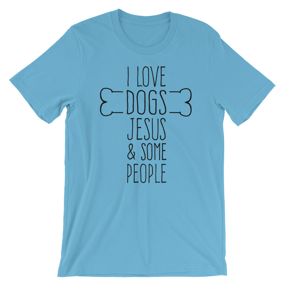 Dogs Jesus and Some People Unisex T-Shirt