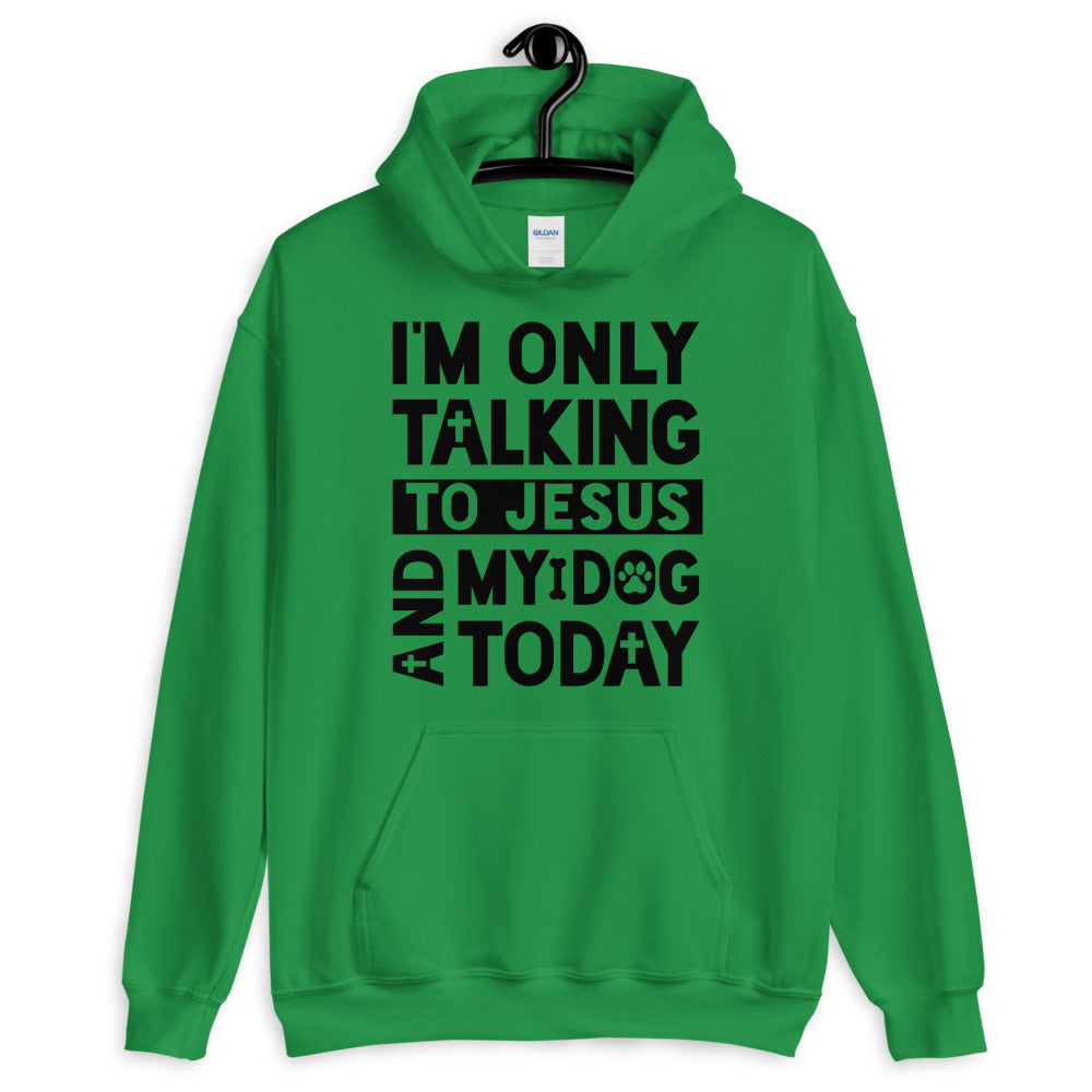 Only Talking To Jesus and My Dog Unisex Hoodie