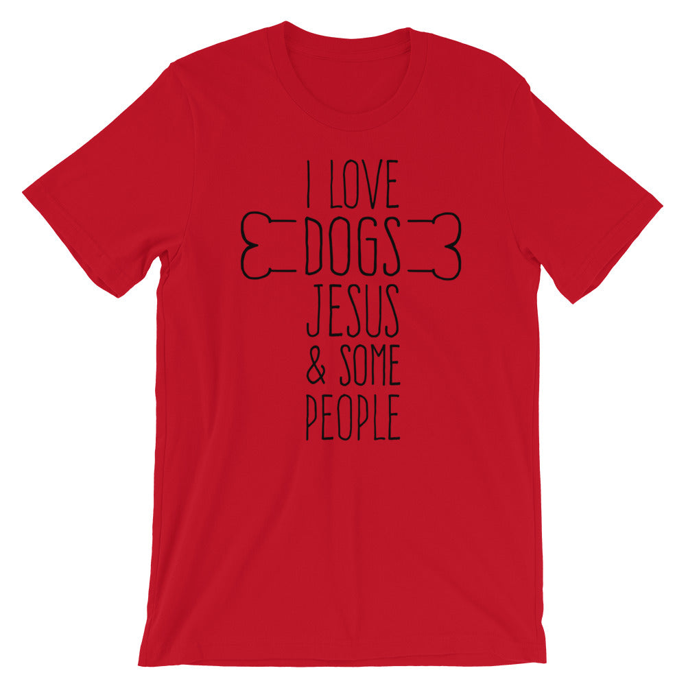 Dogs Jesus and Some People Unisex T-Shirt
