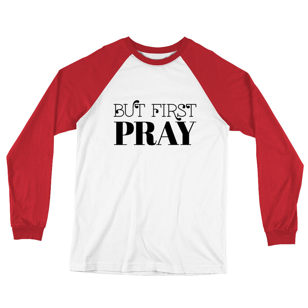 But First PRAY Long Sleeve Baseball T-Shirt