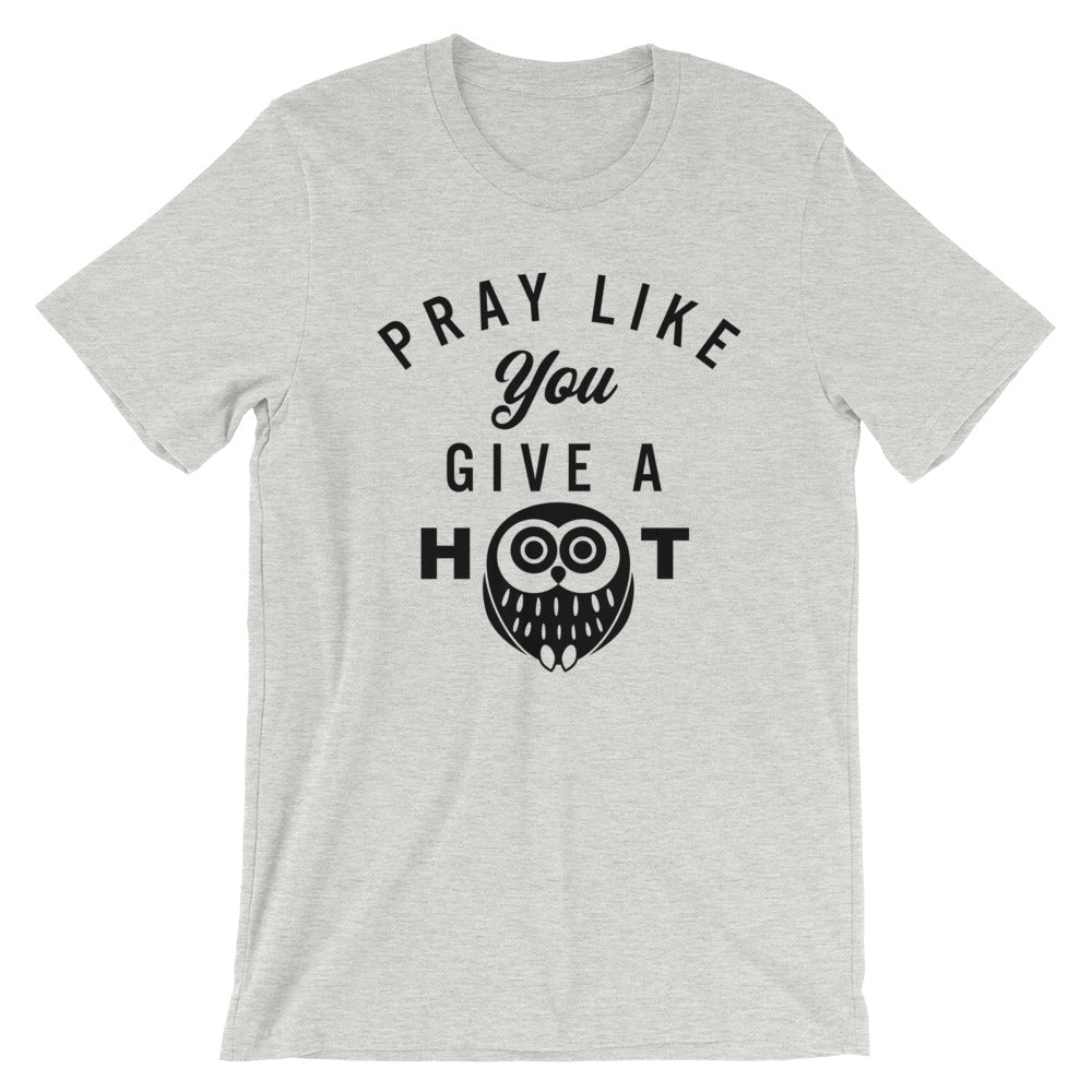 Pray like you give a HOOT Unisex T-Shirt