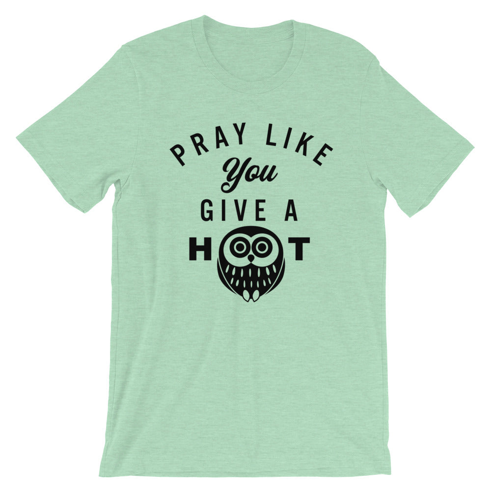 Pray like you give a HOOT Unisex T-Shirt