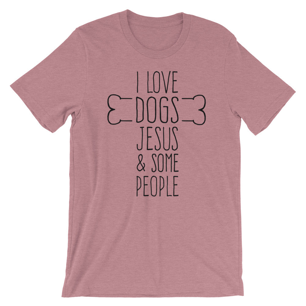 Dogs Jesus and Some People Unisex T-Shirt