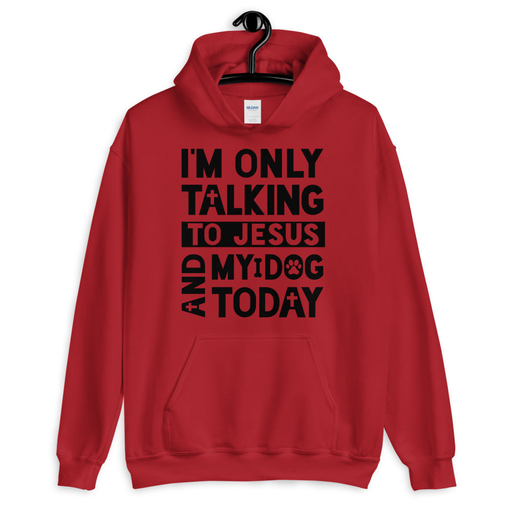 Only Talking To Jesus and My Dog Unisex Hoodie