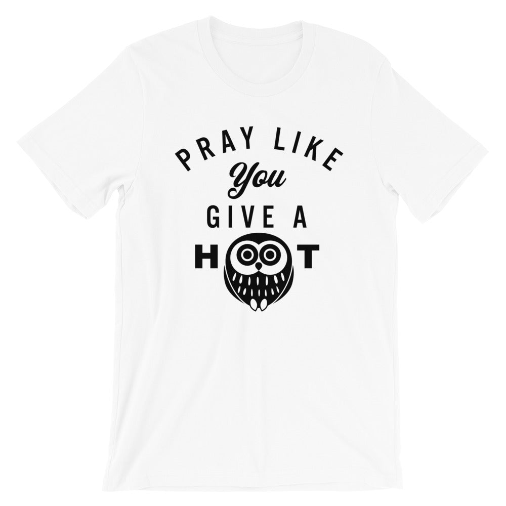 Pray like you give a HOOT Unisex T-Shirt
