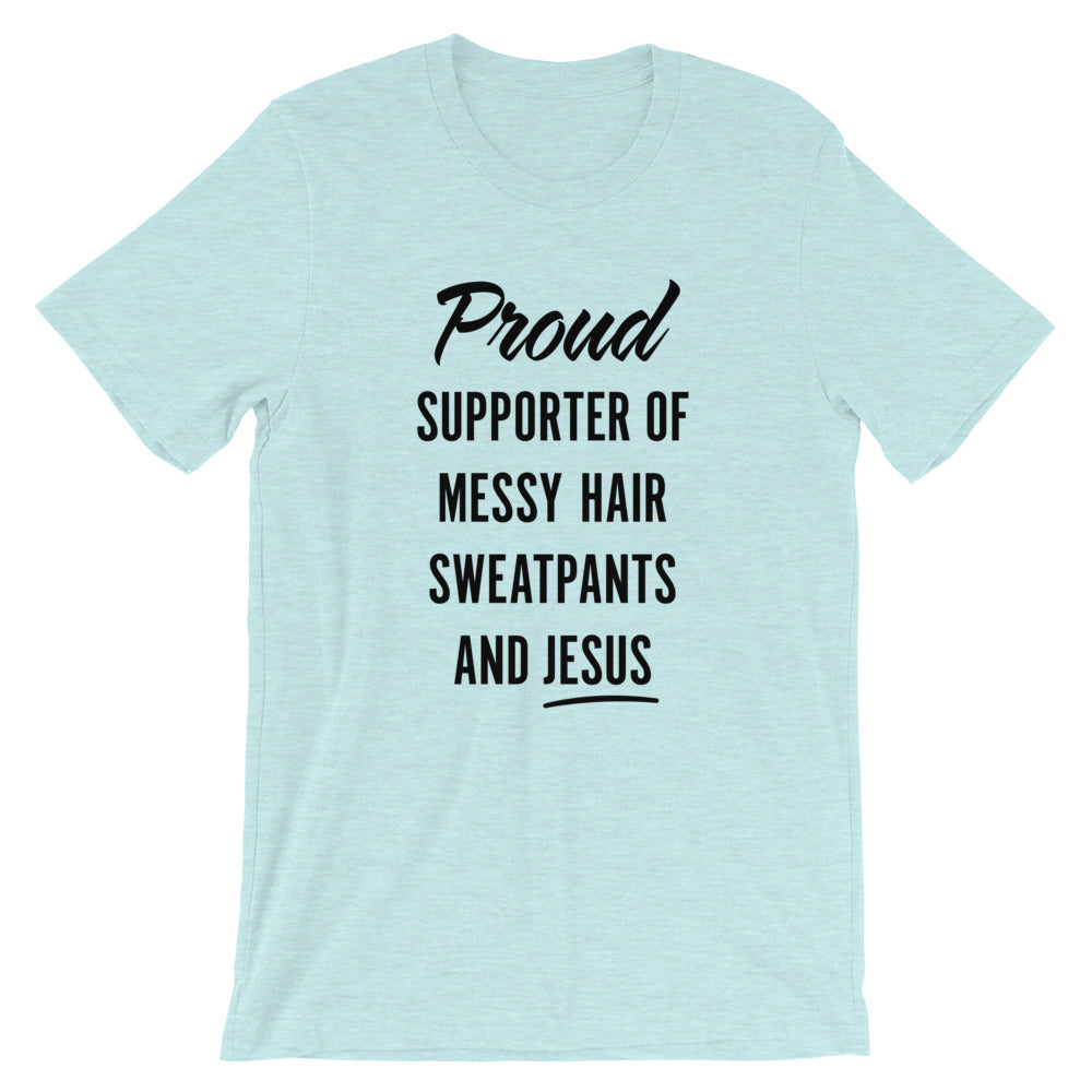 Messy Hair, Sweatpants and Jesus Unisex T-Shirt