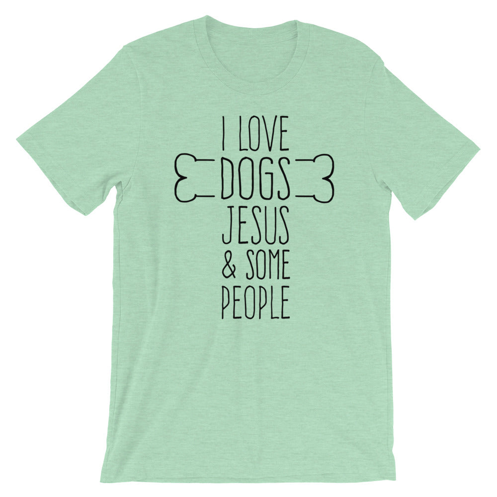 Dogs Jesus and Some People Unisex T-Shirt