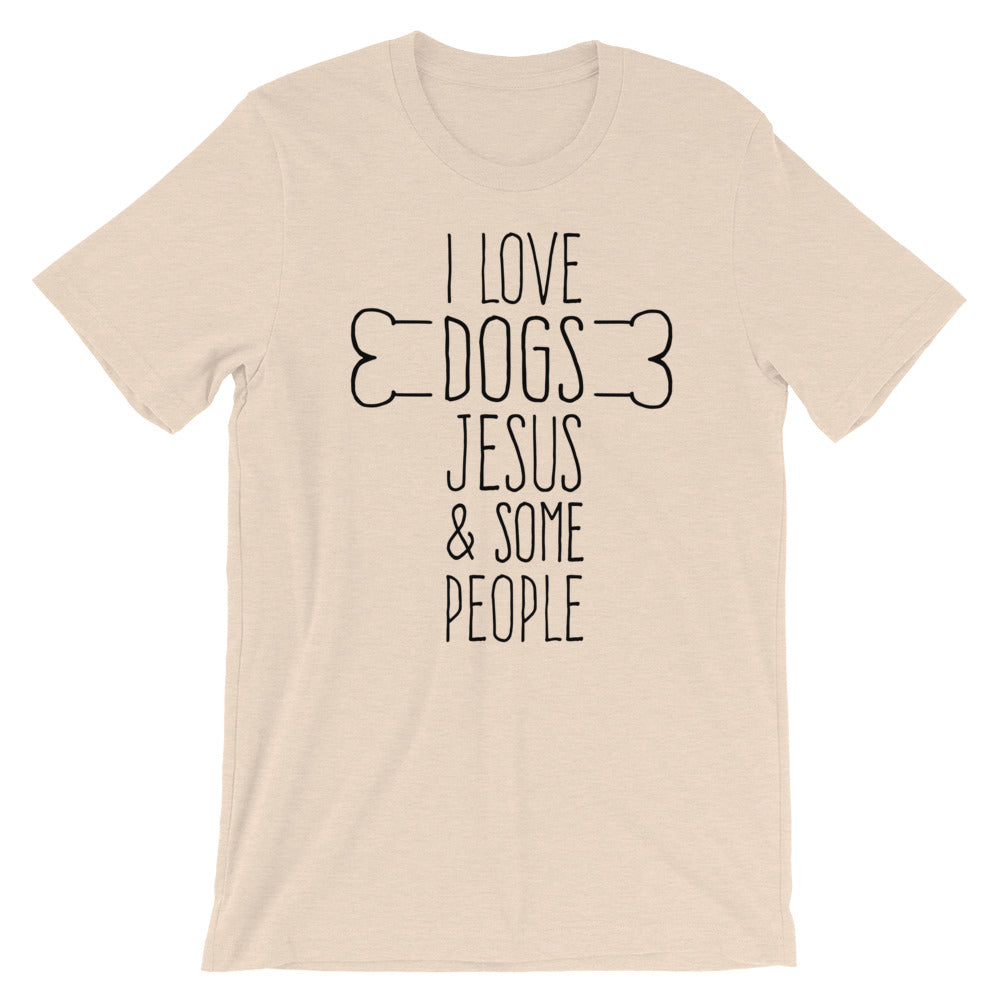 Dogs Jesus and Some People Unisex T-Shirt