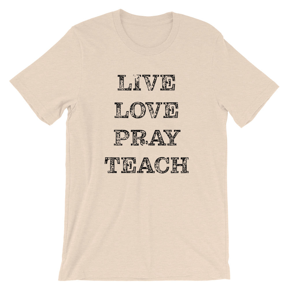 Live Love Pray Teach Unisex T-Shirt
