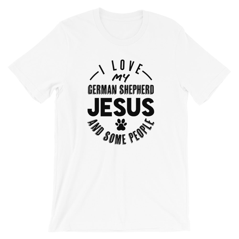 Love my German Shepherd, Jesus and some People Unisex T-Shirt