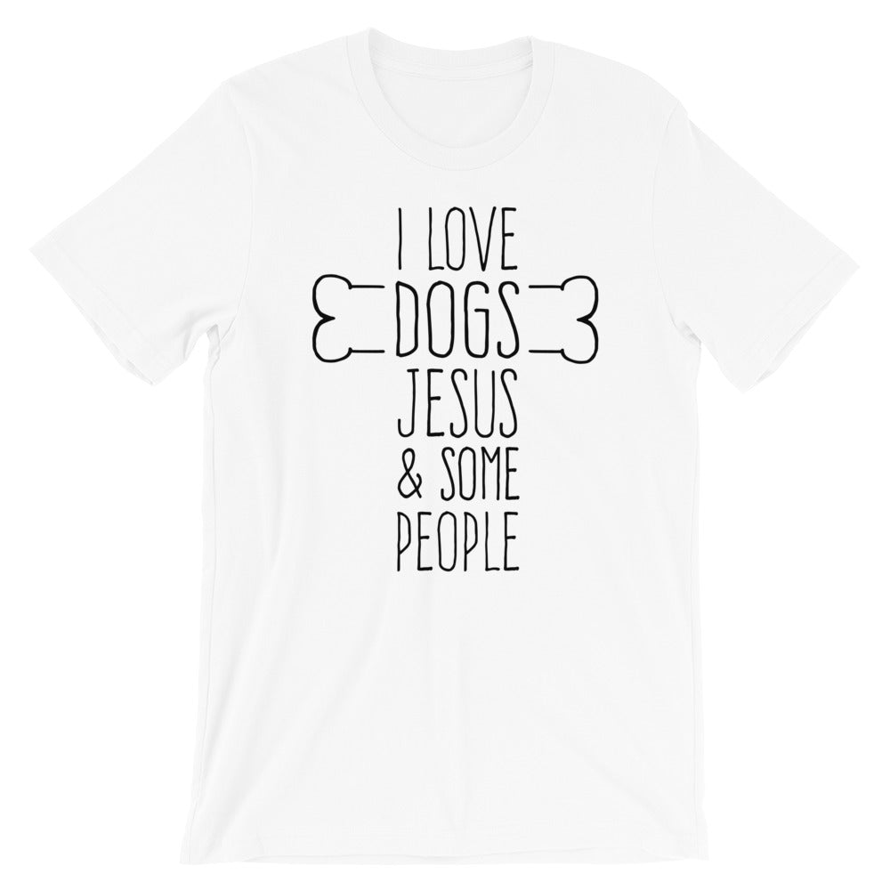 Dogs Jesus and Some People Unisex T-Shirt
