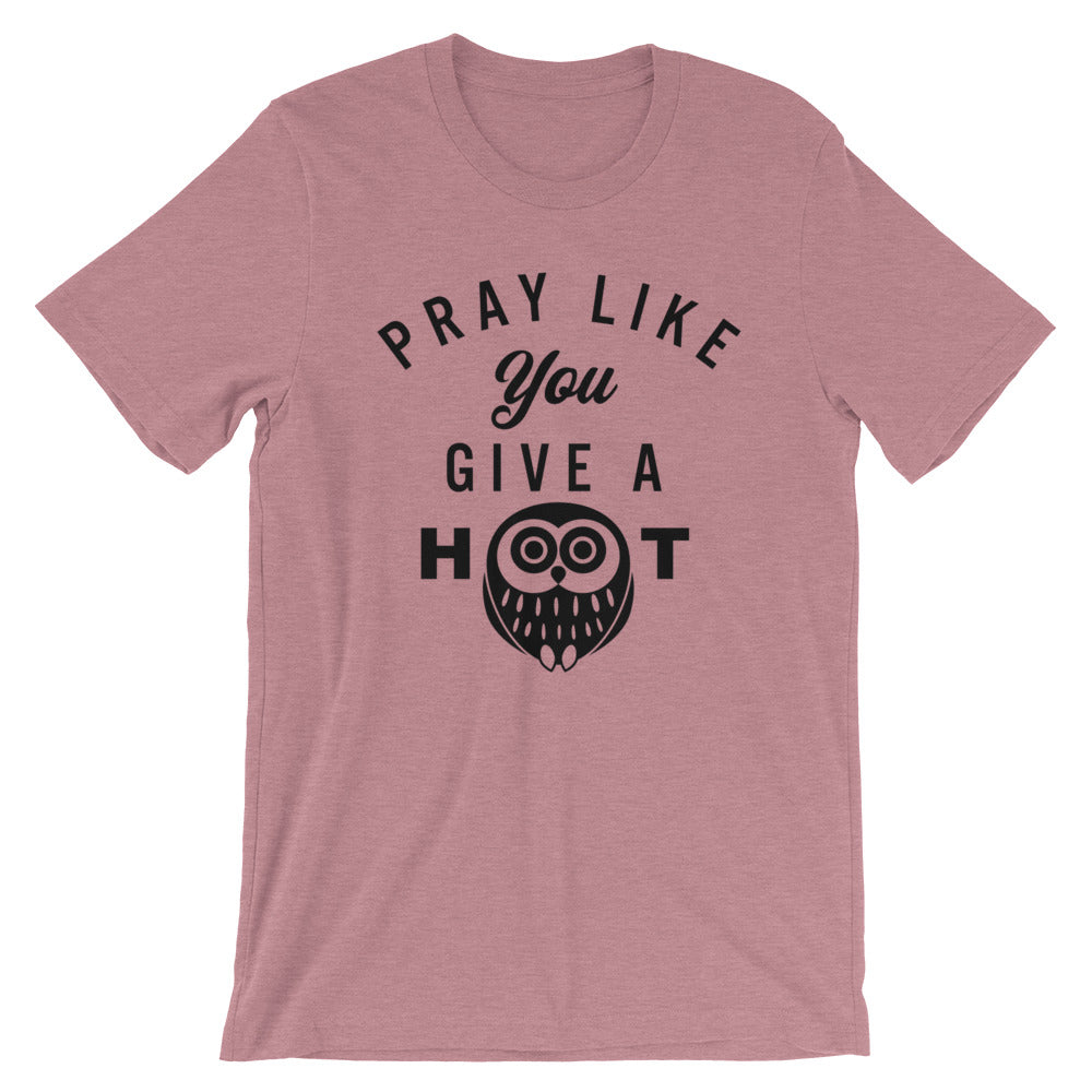 Pray like you give a HOOT Unisex T-Shirt