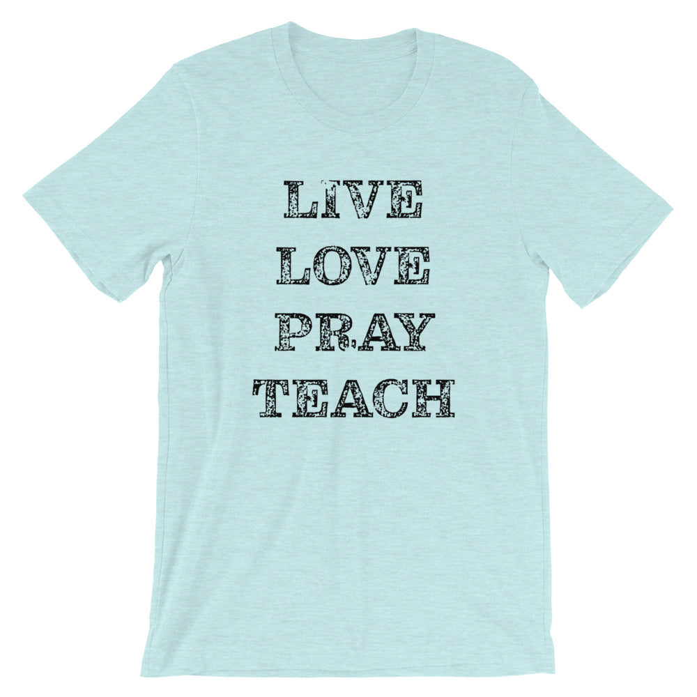Live Love Pray Teach Unisex T-Shirt