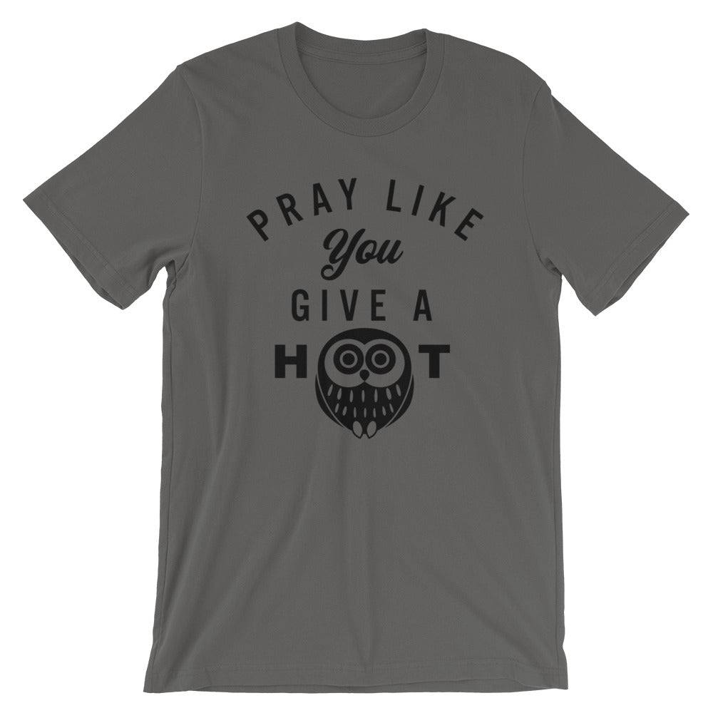 Pray like you give a HOOT Unisex T-Shirt