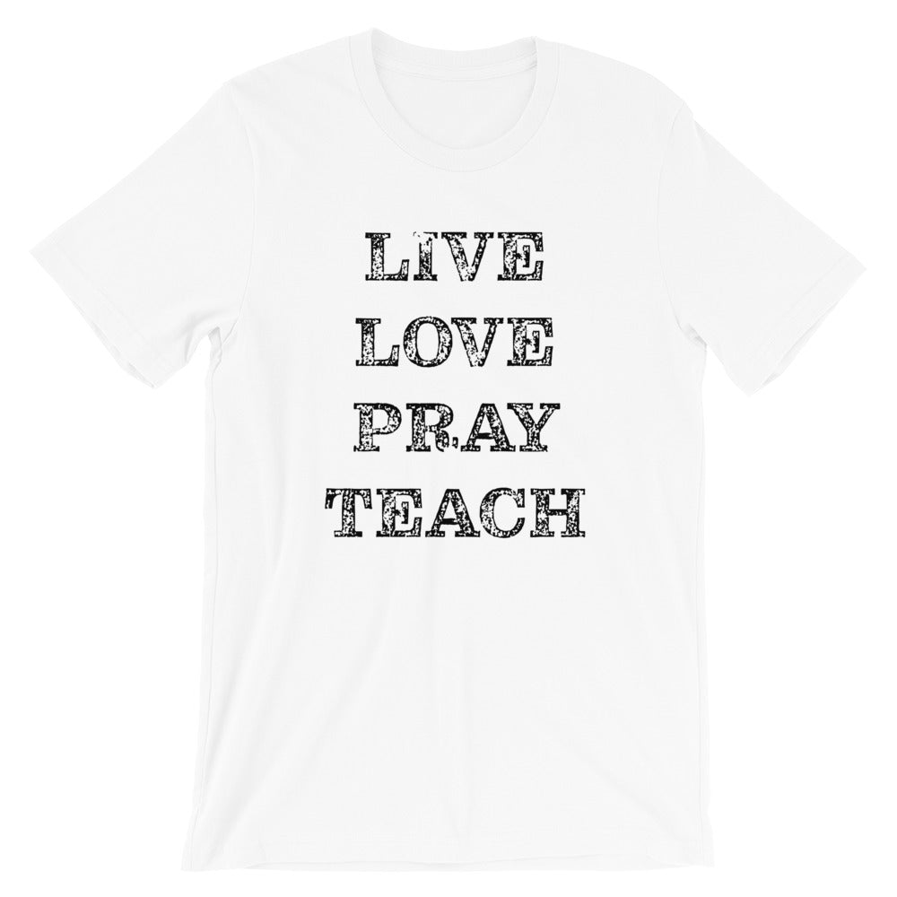 Live Love Pray Teach Unisex T-Shirt