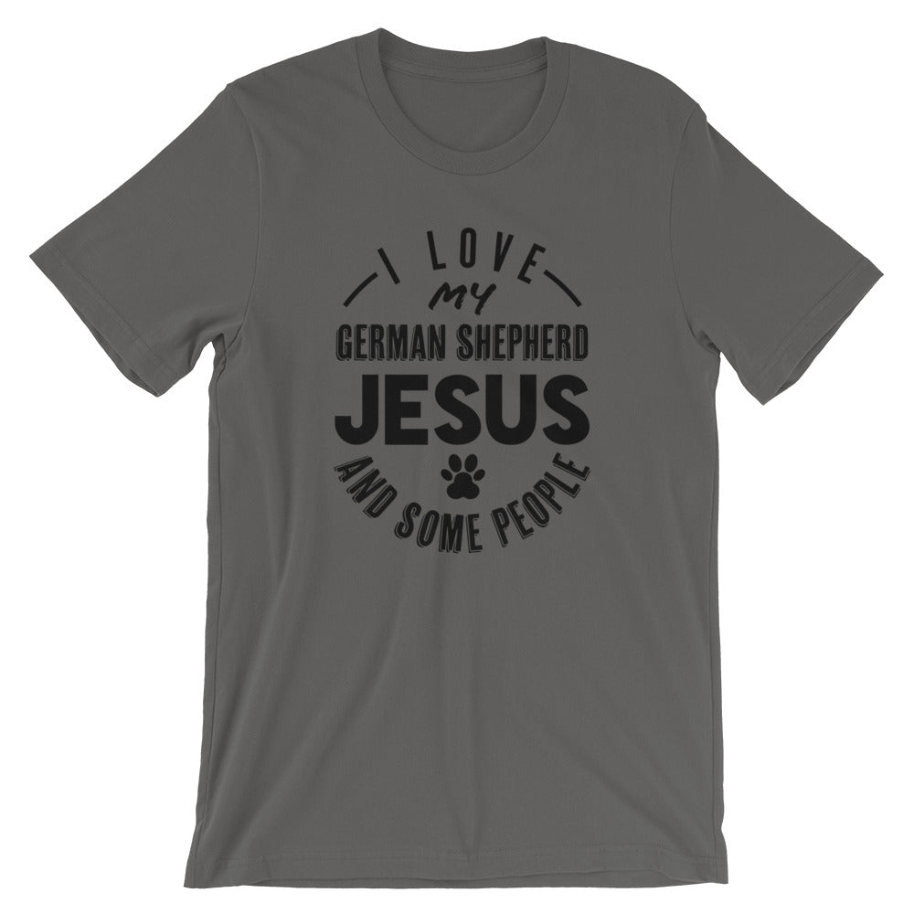 Love my German Shepherd, Jesus and some People Unisex T-Shirt
