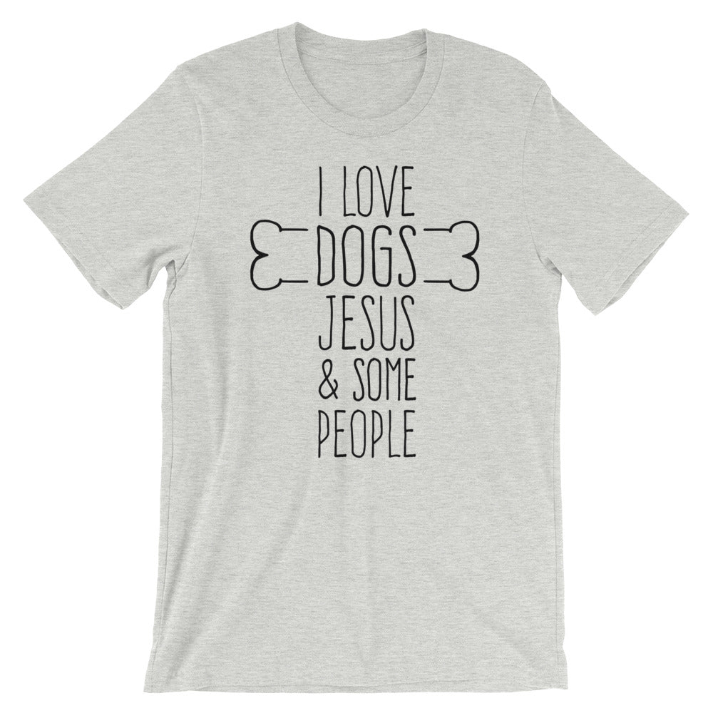 Dogs Jesus and Some People Unisex T-Shirt