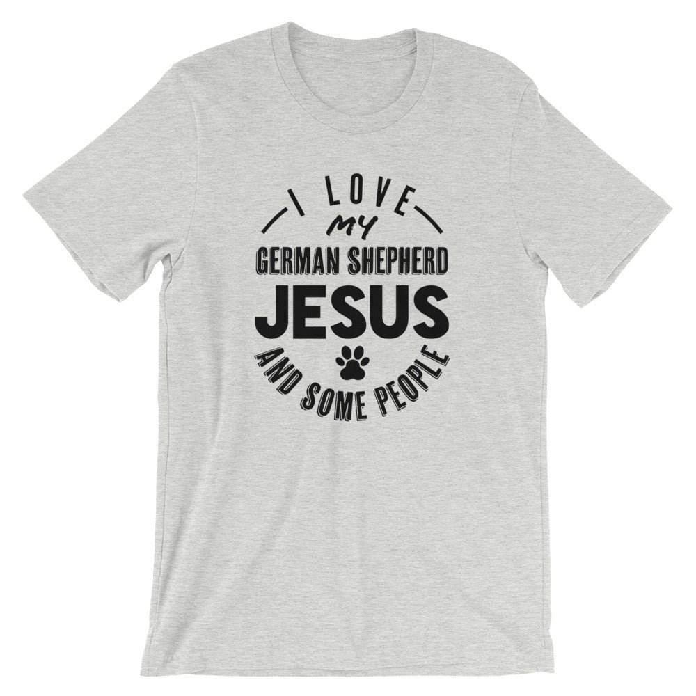 Love my German Shepherd, Jesus and some People Unisex T-Shirt