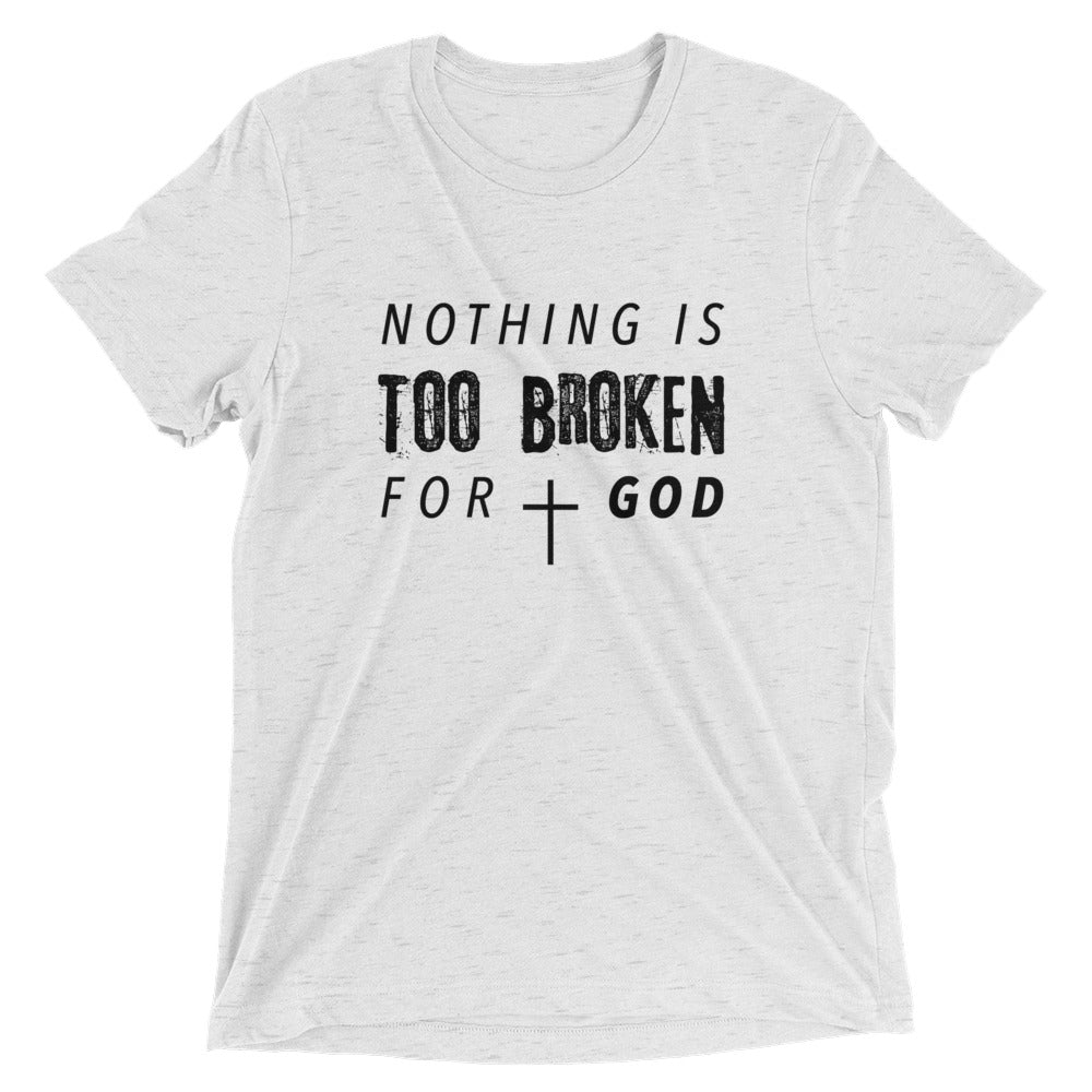 Nothing Is Too Broken Unisex Tee