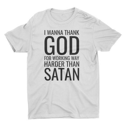 I Wanna Thank God For Working Way Harder Than Satan