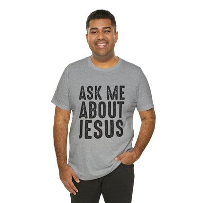 Ask Me About Jesus Short Sleeve Tee