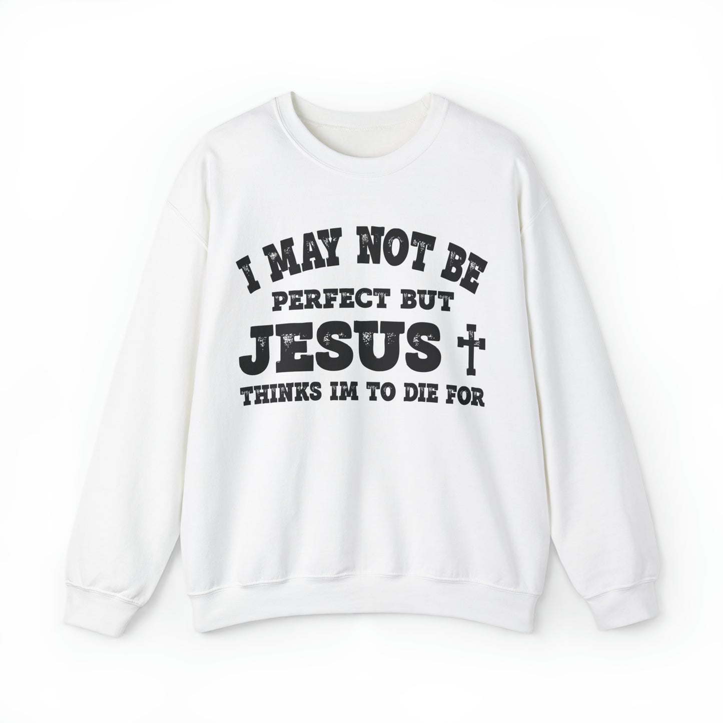 Jesus Thinks I'm To Die For Unisex Sweatshirt