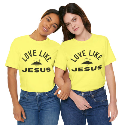 Love Like Jesus Unisex Jersey Short Sleeve Tee