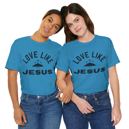 Love Like Jesus Unisex Jersey Short Sleeve Tee