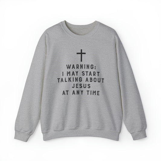 Warning I May Start Talking About Jesus Sweatshirt