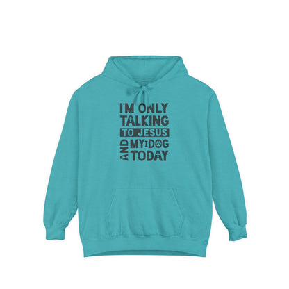 Only Talking To Jesus and My Dog Unisex Garment-Dyed Hoodie