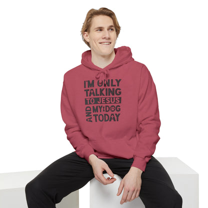 Only Talking To Jesus and My Dog Unisex Garment-Dyed Hoodie