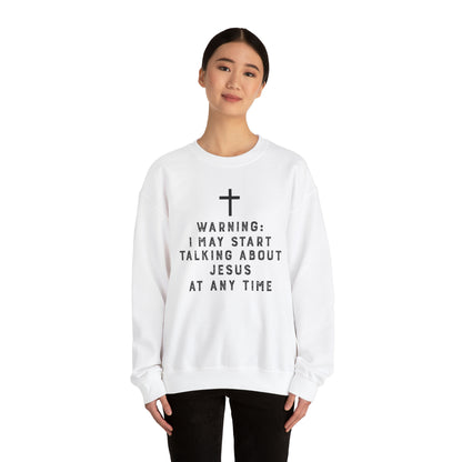 Warning I May Start Talking About Jesus Sweatshirt