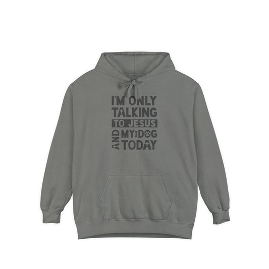 Only Talking To Jesus and My Dog Unisex Garment-Dyed Hoodie
