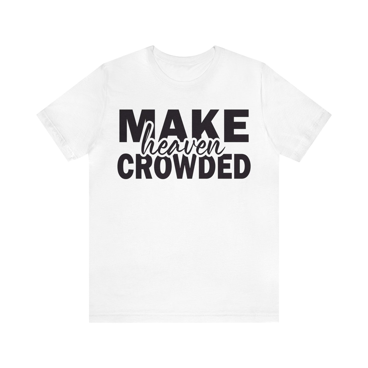 Make Heaven Crowded Tee